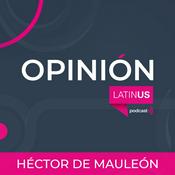 Podcast LATINUS OPINIÓN: HÉCTOR DE MAULEÓN