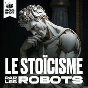 Podcast Le Stoïcisme par les Robots | Philosophie pour les esprits modernes