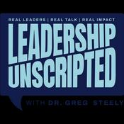 Podcast Leadership Unscripted with Dr. Greg Steely