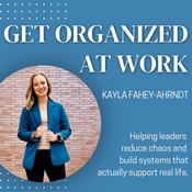 Podcast Get Organized at Work | Career, Leadership, Project Management, Productivity, Time Management