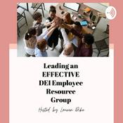 Podcast Leading an EFFECTIVE Diversity Equity and Inclusion ERG