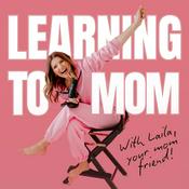Podcast Learning To Mom ™ Pregnancy and Newborn Life Podcast for First Time Moms, New Moms and Expecting Mothers