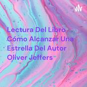 Podcast Lectura Del Libro Cómo Alcanzar Una Estrella Del Autor Oliver Jeffers