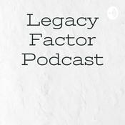 Podcast Legacy Factor Podcast