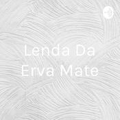 Podcast Lenda Da Erva Mate