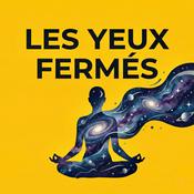 Podcast Les Yeux Fermés : Méditations Silencieuses &amp; Présence