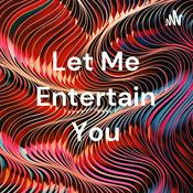 Podcast Let Me Entertain You