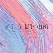 Podcast Let’s Get TRANSparent