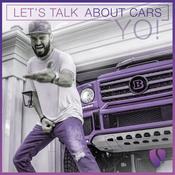 Podcast Lets Talk About Cars YO!