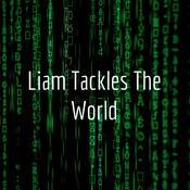 Podcast Liam Tackles The World