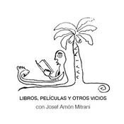 Podcast Libros, películas y otros vicios con Josef Amón Mitrani.