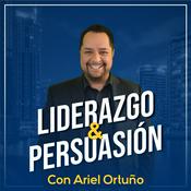 Podcast Liderazgo y Persuasión con Ariel Ortuño