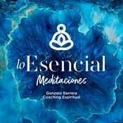 Podcast Lo Esencial Meditaciones | Meditación Guiada