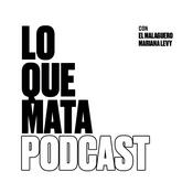 Podcast Lo Que Mata Podcast