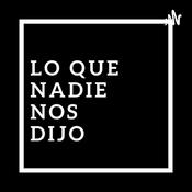 Podcast Lo Que Nadie Nos Dijo