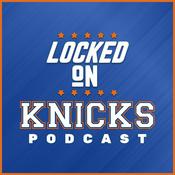 Podcast Locked On Knicks - Daily Podcast On The New York Knicks