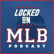 Podcast Locked On MLB - Daily Podcast On Major League Baseball