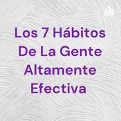 Podcast Los 7 Hábitos De La Gente Altamente Efectiva