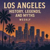 Podcast Los Angeles History, Legends, and Myths