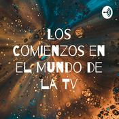 Podcast Los Comienzos en el Mundo de la Tv