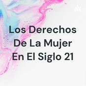 Podcast Los Derechos De La Mujer En El Siglo 21