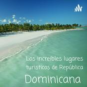Podcast Los Increíbles Lugares Turísticos De República Dominicana.