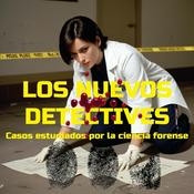 Podcast LOS NUEVOS DETECTIVES Casos de la ciencia forense