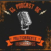 Podcast LOS POLITICAMENTE INCORRECTOS