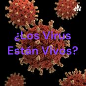 Podcast ¿Los Virus Están Vivos?