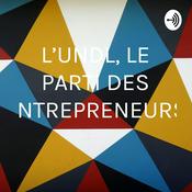 Podcast L'UNDL, LE PARTI DES ENTREPRENEURS