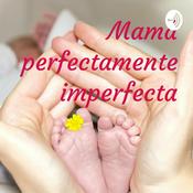 Podcast Mamá perfectamente imperfecta