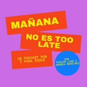 Podcast MAÑANA NO ES TOO LATE
