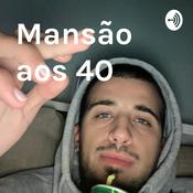 Podcast Mansão aos 40