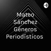 Podcast Mateo Sánchez Géneros Periodísticos