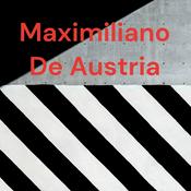 Podcast Maximiliano De Austria