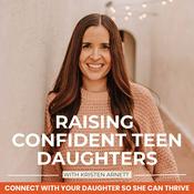 Podcast RAISING CONFIDENT TEEN DAUGHTERS | Self-Esteem, Self-Worth, Mental Health Education, Parenting, Friendship, Comparison