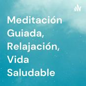Podcast Meditación Guiada, Relajación, Vida Saludable