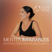 Podcast Mentes Imparables. Mejores Personas, mejor planeta.