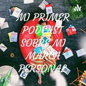 Podcast MI PRIMER PODCAST SOBRE MI MARCA PERSONAL