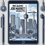 Podcast Miami Job Market Minute