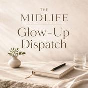 Podcast Midlife Glow-Up Dispatch