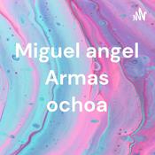 Podcast Miguel angel Armas ochoa