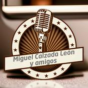Podcast Miguel Calzada Leon y Amigos