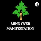 Podcast Mind Over Manifestation