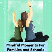 Podcast Mindful Moments for Families and Schools