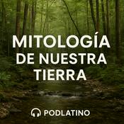 Podcast MITOLOGÍA DE NUESTRA TIERRA