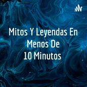 Podcast Mitos Y Leyendas En Menos De 10 Minutos