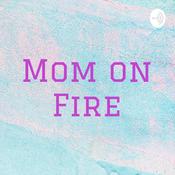 Podcast Mom on Fire