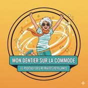 Podcast Mon dentier sur la commode le podcast des retraités pétillants