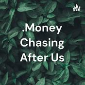 Podcast .Money Chasing After Me